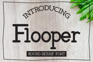 Flooper: A Serif Font for Lively Editorial Design